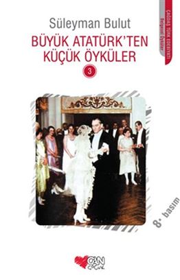 BÜYÜK ATATÜRK'TEN KÜÇÜK ÖYKÜLER